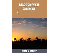 MARRAKESCH REISEFÜHRER: Entdecken Sie Marrakesch Top-Highlights, versteckte Juwelen, Nachtleben, Outdoor Abenteuer und Kultur - mit praktischen Tipps und lokalen Einblicken