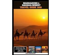 MARRAKESH & SAHARA DESERT TRAVEL GUIDE 2026: Colorful souks, Atlas mountain trails, and the magic of the Sahara dunes