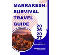 Marrakesh Survival Travel Guide 2026-2027: Anti-Scam Protocols, Taxi Tactics, and Mastering Medina Navigation