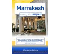 MARRAKESH TRAVEL GUIDE 2026/2027: Trip of a lifetime with a well-Detailed Guide to MARRAKESH in Half the Time with Easy Itineraries, Local Tips, Food, ... Budget Advice, Safety and Top Attractions
