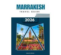 MARRAKESH TRAVEL GUIDE 2026: A simplified way to discover Morocco’s red city and vibrant life.