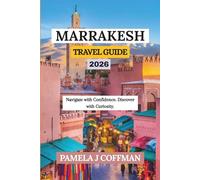 MARRAKESH TRAVEL GUIDE 2026: Navigate with Confidence. Discover with Curiosity.