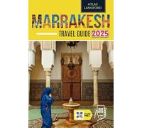 Marrakesh Travel Guide: Where to Go, What to See, and How to Make It Count (Full Color Version)