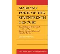 Marrano Poets Of The Seventeenth Century: An Anthology Of The Poetry Of Joao Pinto Delgado, Antonio Enriquez Gomez, And Miguel De Barrios (Littman Library Of Jewish Civilization)