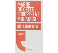 Marre de cette Europe là ? Moi aussi... Guillaume Duval (Auteur), Régis Meyran (Auteur)