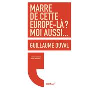 Marre de cette Europe là ? Moi aussi... Guillaume Duval (Auteur), Régis Meyran (Auteur)