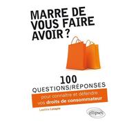 Marre de vous faire avoir ? 100 questions-réponses pour connaître et défendre vos droits de consommateur - Laetitia Latapie - Ellipses - broché - Etude