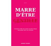 Marre d'être gentille: Comment arrêter de se faire marcher dessus sans passer pour une connasse