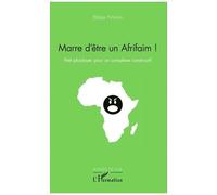 Marre D'être Un Afrifaim ! - Petit Plaidoyer Pour Un Complexe Constructif