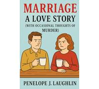 Marriage: A Love Story (With Occasional Thoughts of Murder)