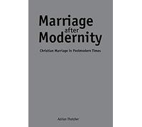 Marriage After Modernity: Christian Marriage In Postmodern Times