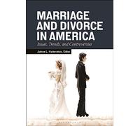 Marriage and Divorce in America: Issues, Trends, and Controversies