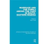 Marriage and Family Among the Yako in SouthEastern Nigeria Marriage and Family Among the Yako in SouthEastern Nigeria (Auteur)