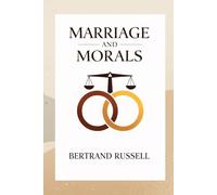 Marriage and Morals: A Classic Examination of Love, Ethics, and Social Institutions