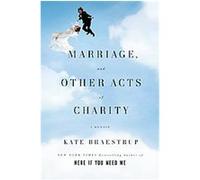 Marriage and Other Acts of Charity Kate Braestrup (Auteur)