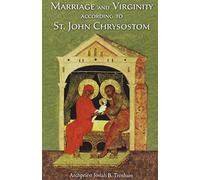 Marriage and Virginity According to St. John Chrysostom