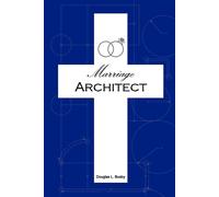 Marriage Architect: Knowing And Experiencing The Glory Of God's Design