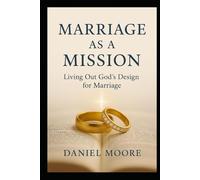 Marriage as a Mission: Living Out God's Design for Marriage