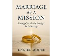Marriage as a Mission: Living Out God's Design for Marriage