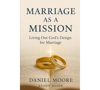 Marriage as a Mission: Living Out God's Design for Marriage Study Guide