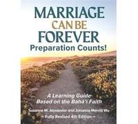 Marriage Can Be ForeverPreparation Counts 4th Ed. A Learning Guide Based on the Bahai Faith - Susanne M. Alexander - Marriage Transformation LLC - Livre e Susanne M. AlexanderSusanne M. Alexander (Aut