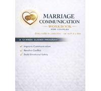 Marriage Communication Workbook for Couples: A 12-W uided Program to Improve Communication, Resolve Conflict, and Build Emotional Safety