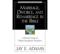 Marriage, Divorce, And Remarriage In The Bible