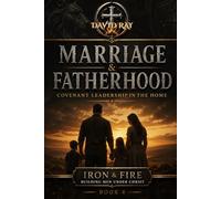 Marriage & Fatherhood: Covenant Leadership in the Home