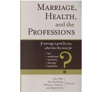 Marriage Health and the Professions, Religion, Marriage, and Family Series.