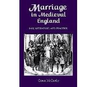 Marriage In Medieval England: Law, Literature And Practice