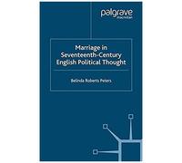 Marriage In Seventeenth-Century English Political Thought