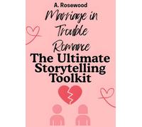 Marriage In Trouble Romance: The Ultimate Storytelling Toolkit