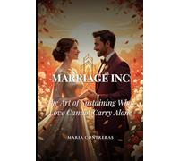 MARRIAGE INC: The Art of Sustaining What Love Cannot Carry Alone