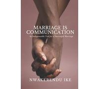 Marriage Is Communication: An Indispensable Tool For A Successful Marriage