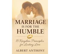 Marriage Is For The Humble: 15 Kingdom Principles For Lasting Love