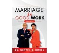 Marriage Is Good Work: It's Good And It's Work