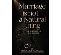 Marriage is Not a Natural Thing: The Survival of Our Species