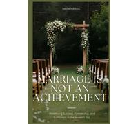 Marriage Is Not An Achievement: Redefining Success, Partnership, and Fulfillment in the Modern Era