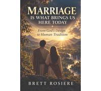 Marriage Is What Brings Us Here Today: From God’s Design to Human Tradition