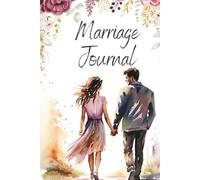 Marriage Journal - Floral Edition: A Loving Space for Gratitude, Honest Conversations, Love Letters, Deep Connection, and Conflict Resolution Through Writing