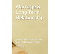 Marriage & Long-Term Relationship: How to Build a Strong, Lasting Love That Grows Over Time