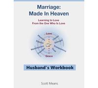 Marriage: Made In Heaven Husband's Workbook: Learning to Love from the One Who Is Love