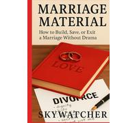 MARRIAGE MATERIAL: How to Build, Save, or Exit a Marriage Without Drama