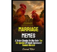 Marriage Memes: A Torture Chamber For Men Under Two Tier Injustice Of Female Supremacist Feminist-Marxism