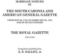 Marriage Notices In The South-Carolina And American General Gazette, 1766 To 1781 And The Royal Gazette, 1781-1782