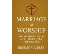 Marriage of Worship: Loving Your Spouse as Christ Loves the Church