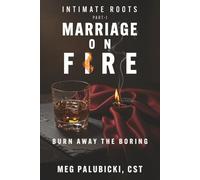 Marriage On Fire: Burn Away the Boring