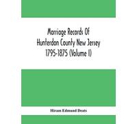 Marriage Records Of Hunterdon County New Jersey 1795-1875 (Volume I)