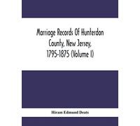 Marriage Records Of Hunterdon County, New Jersey, 1795-1875 (Volume I)