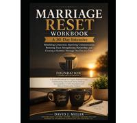 MARRIAGE RESET WORKBOOK: A 30-Day Intensive: Rebuilding Connection, Improving Communication, Restoring Trust, Strengthening Partnership, and Creating a Healthier Marriage One Day at a Time